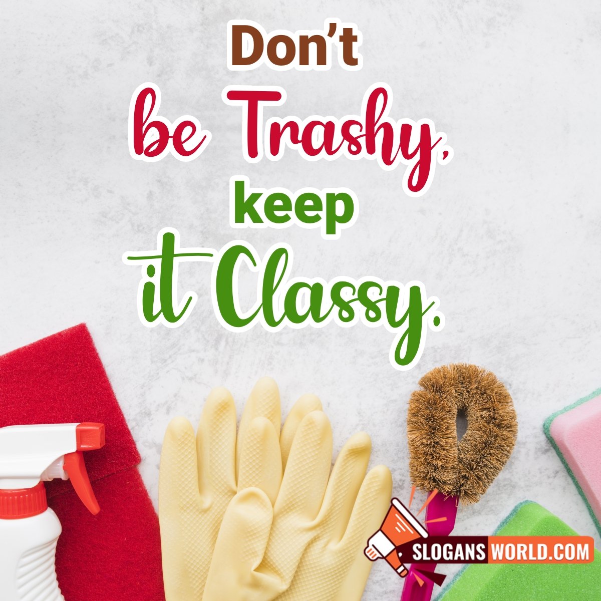Don’t Be Trashy, Keep It Classy
